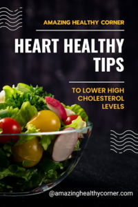 Heart Healthy Tips to Lower High Cholesterol Levels